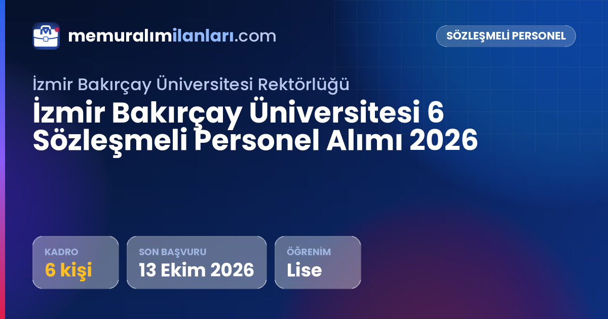 İzmir Bakırçay Üniversitesi 6 Sözleşmeli Personel Alımı 2026 — ilan kartı: 6 kadro, son başvuru 13 Ekim 2026