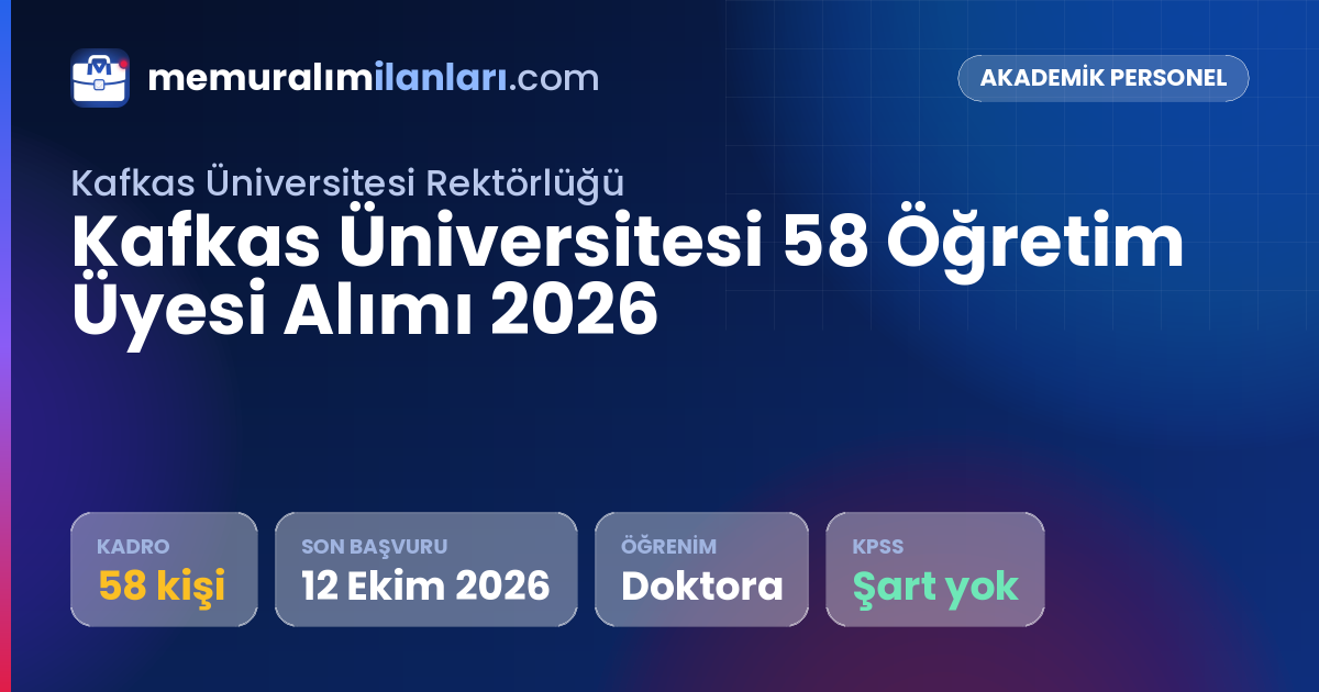 Kafkas Üniversitesi 58 Öğretim Üyesi Alımı 2026 — ilan kartı: 58 kadro, son başvuru 12 Ekim 2026