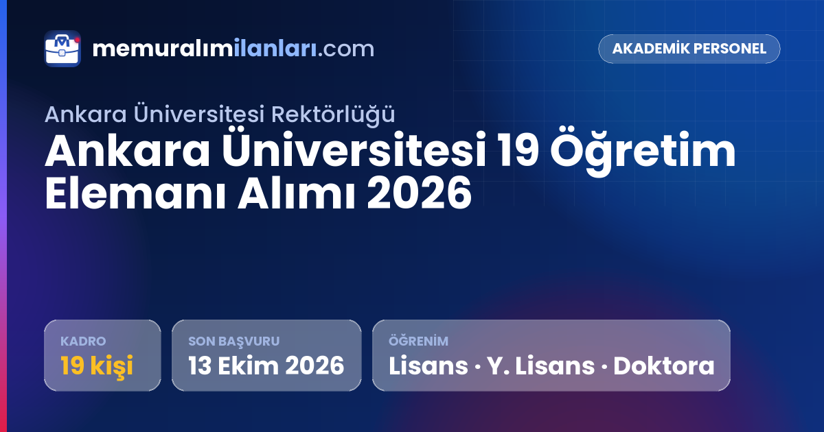 Ankara Üniversitesi 19 Öğretim Elemanı Alımı 2026 — ilan kartı: 19 kadro, son başvuru 13 Ekim 2026