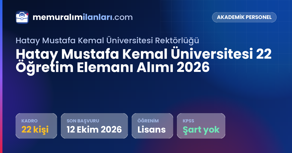 Hatay Mustafa Kemal Üniversitesi 22 Öğretim Elemanı Alımı 2026 — ilan kartı: 22 kadro, son başvuru 12 Ekim 2026