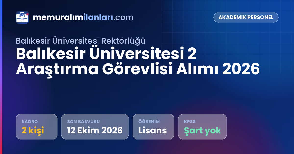 Balıkesir Üniversitesi 2 Araştırma Görevlisi Alımı 2026 — ilan kartı: 2 kadro, son başvuru 12 Ekim 2026