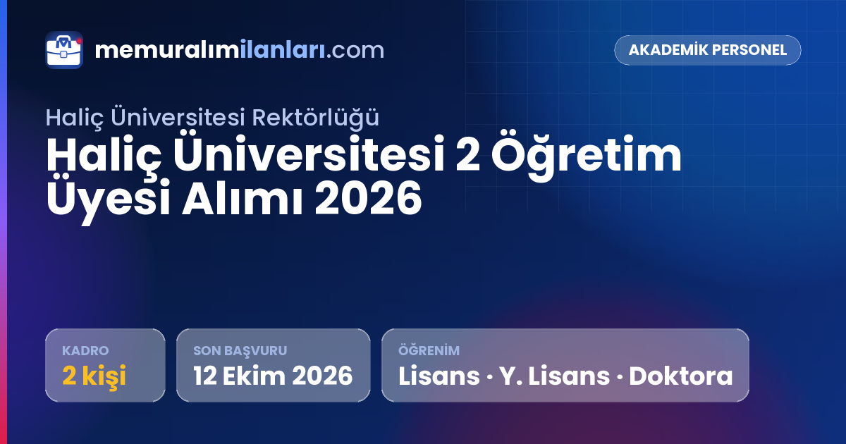 Haliç Üniversitesi 2 Öğretim Üyesi Alımı 2026 — ilan kartı: 2 kadro, son başvuru 12 Ekim 2026