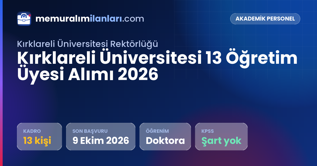 Kırklareli Üniversitesi 13 Öğretim Üyesi Alımı 2026 — ilan kartı: 13 kadro, son başvuru 9 Ekim 2026