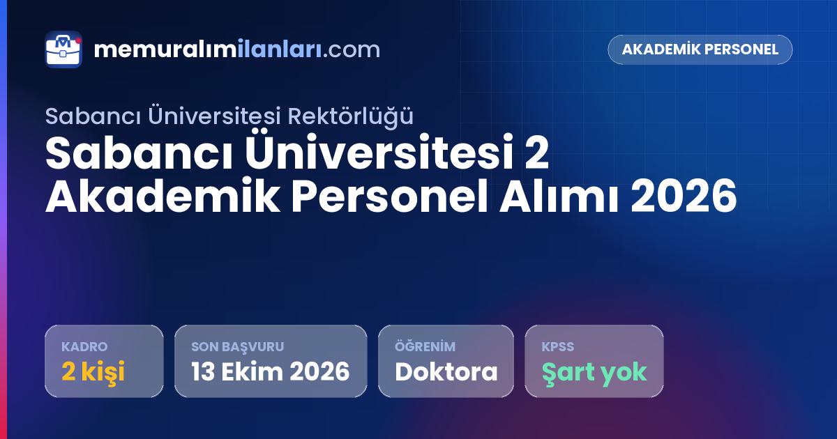 Sabancı Üniversitesi 2 Akademik Personel Alımı 2026 — ilan kartı: 2 kadro, son başvuru 13 Ekim 2026