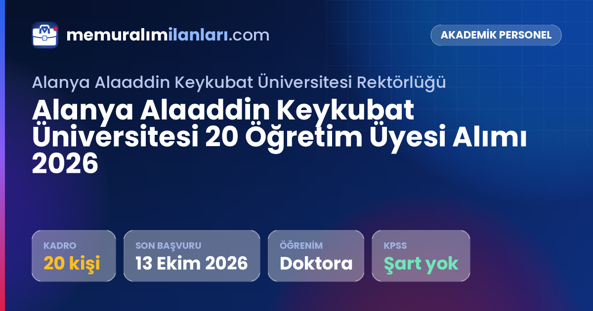 Alanya Alaaddin Keykubat Üniversitesi 20 Öğretim Üyesi Alımı 2026 — ilan kartı: 20 kadro, son başvuru 13 Ekim 2026