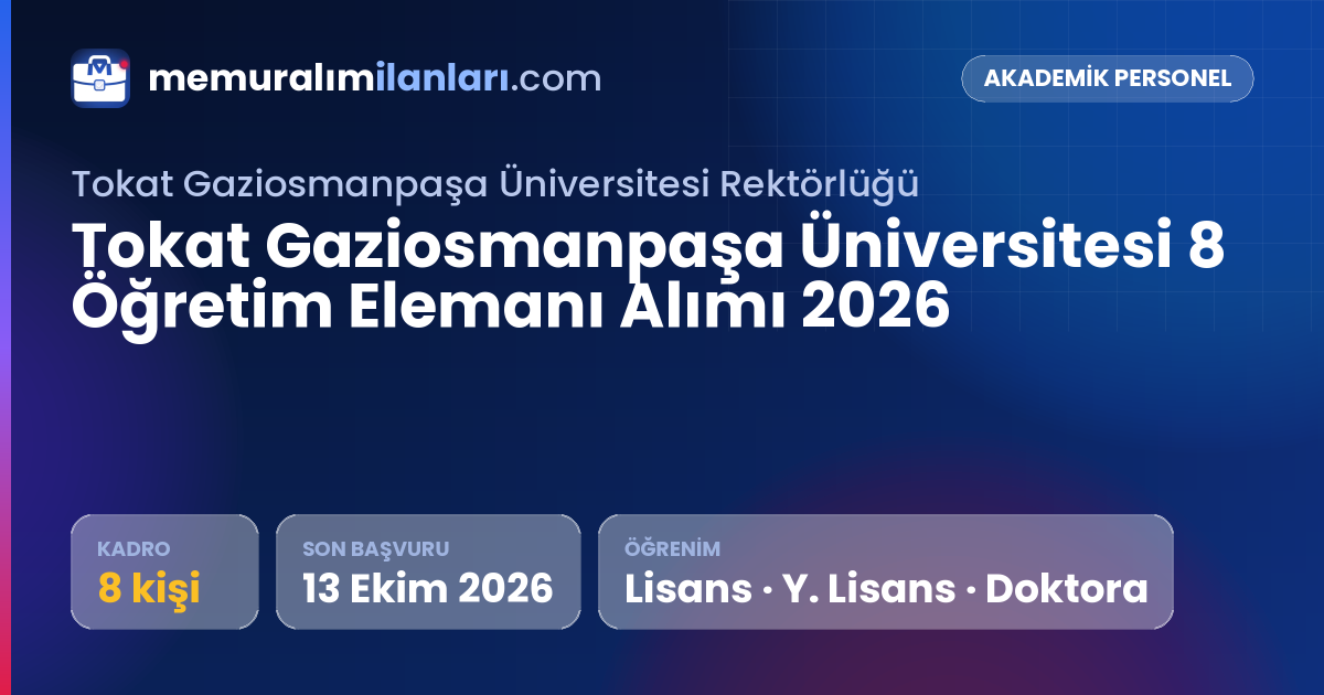 Tokat Gaziosmanpaşa Üniversitesi 8 Öğretim Elemanı Alımı 2026 — ilan kartı: 8 kadro, son başvuru 13 Ekim 2026