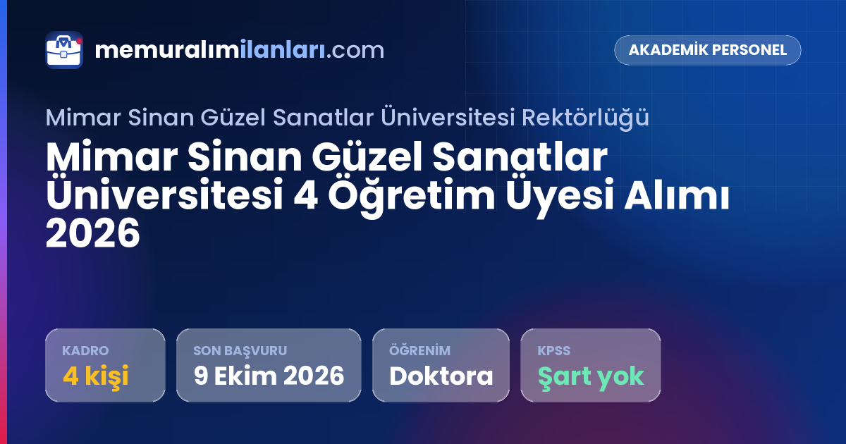 Mimar Sinan Güzel Sanatlar Üniversitesi 4 Öğretim Üyesi Alımı 2026 — ilan kartı: 4 kadro, son başvuru 9 Ekim 2026