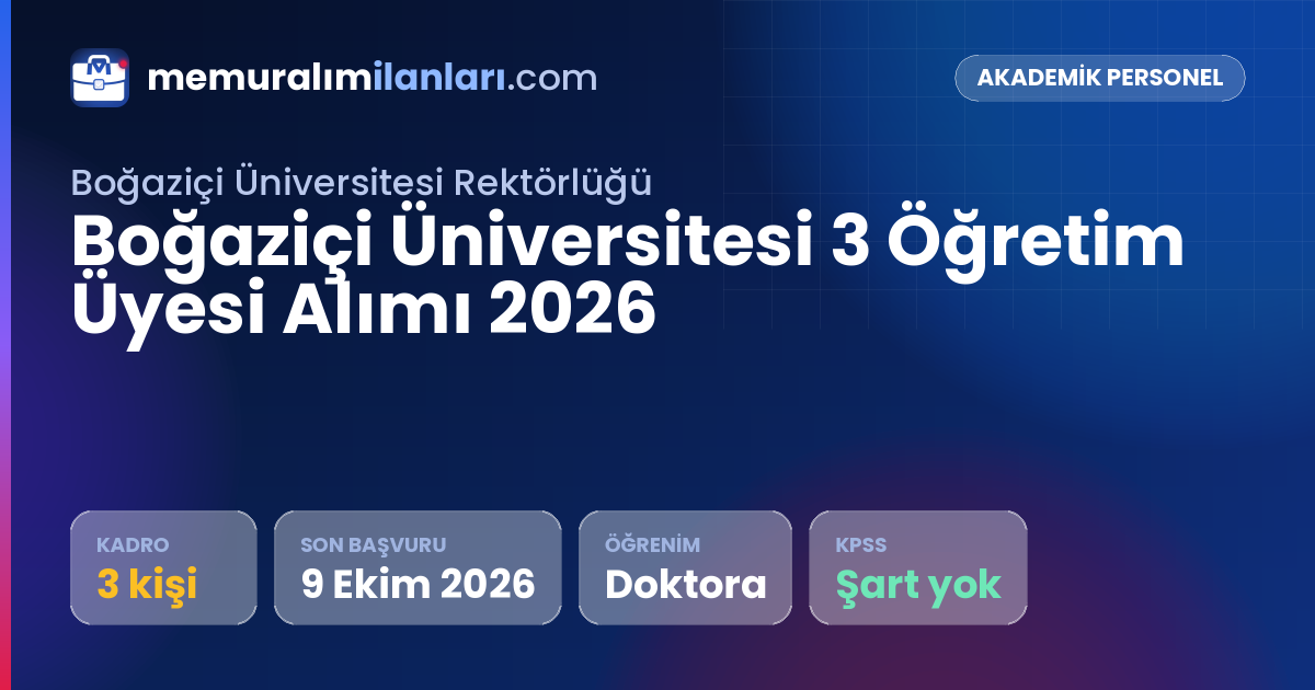 Boğaziçi Üniversitesi 3 Öğretim Üyesi Alımı 2026 — ilan kartı: 3 kadro, son başvuru 9 Ekim 2026