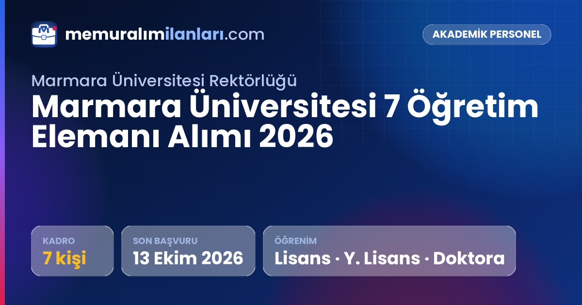 Marmara Üniversitesi 7 Öğretim Elemanı Alımı 2026 — ilan kartı: 7 kadro, son başvuru 13 Ekim 2026