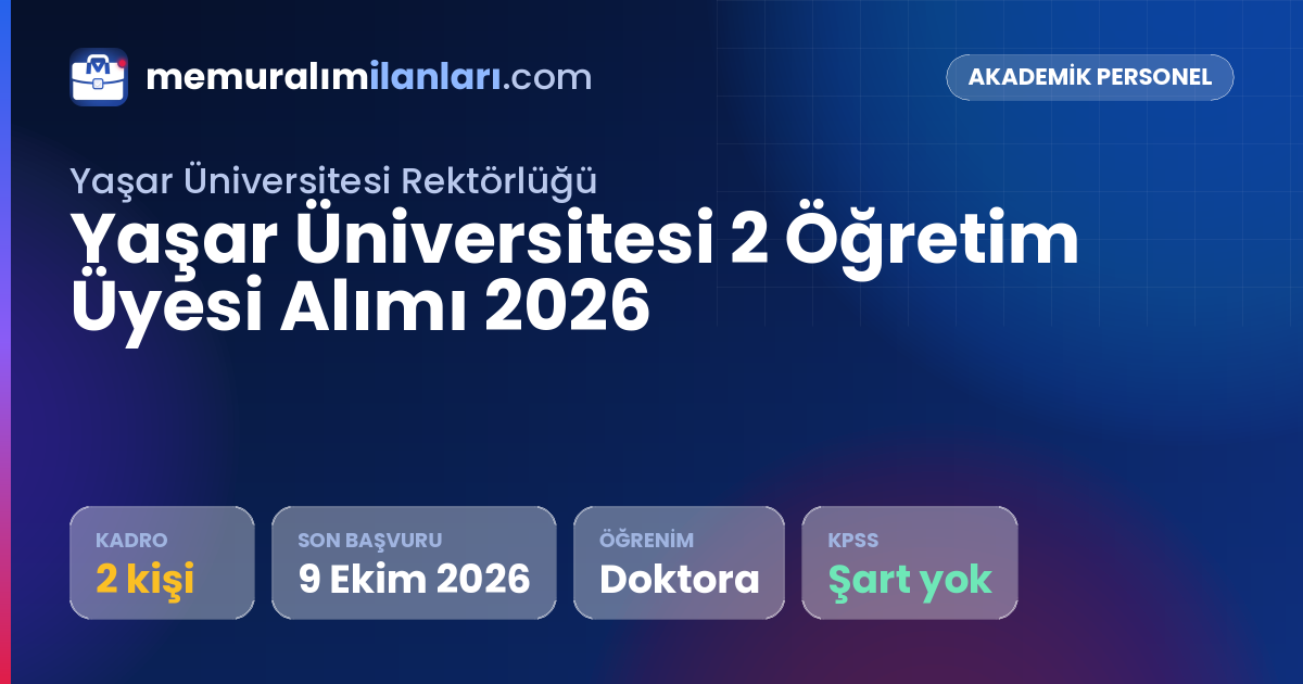 Yaşar Üniversitesi 2 Öğretim Üyesi Alımı 2026 — ilan kartı: 2 kadro, son başvuru 9 Ekim 2026