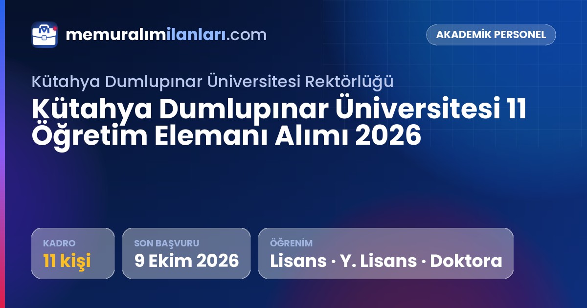 Kütahya Dumlupınar Üniversitesi 11 Öğretim Elemanı Alımı 2026 — ilan kartı: 11 kadro, son başvuru 9 Ekim 2026