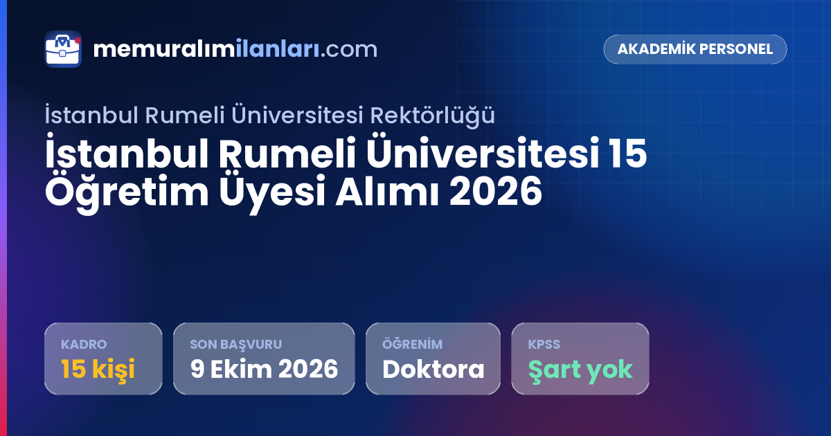 İstanbul Rumeli Üniversitesi 15 Öğretim Üyesi Alımı 2026 — ilan kartı: 15 kadro, son başvuru 9 Ekim 2026