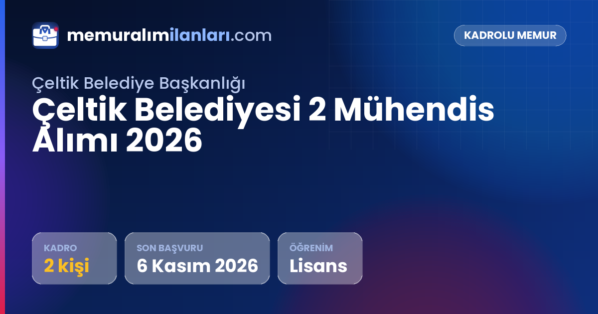 Çeltik Belediyesi 2 Mühendis Alımı 2026 — ilan kartı: 2 kadro, son başvuru 6 Kasım 2026