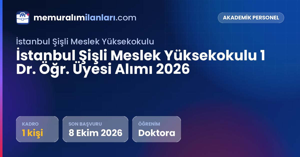 İstanbul Şişli Meslek Yüksekokulu 1 Dr. Öğr. Üyesi Alımı 2026 — ilan kartı: 1 kadro, son başvuru 8 Ekim 2026