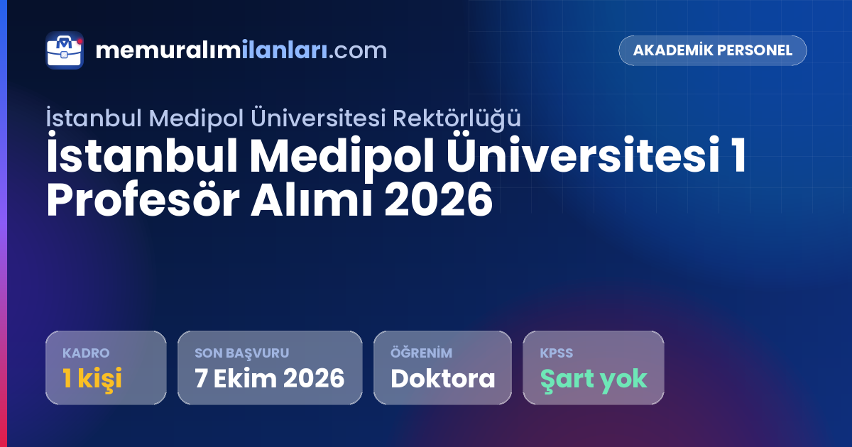 İstanbul Medipol Üniversitesi 1 Profesör Alımı 2026 — ilan kartı: 1 kadro, son başvuru 7 Ekim 2026