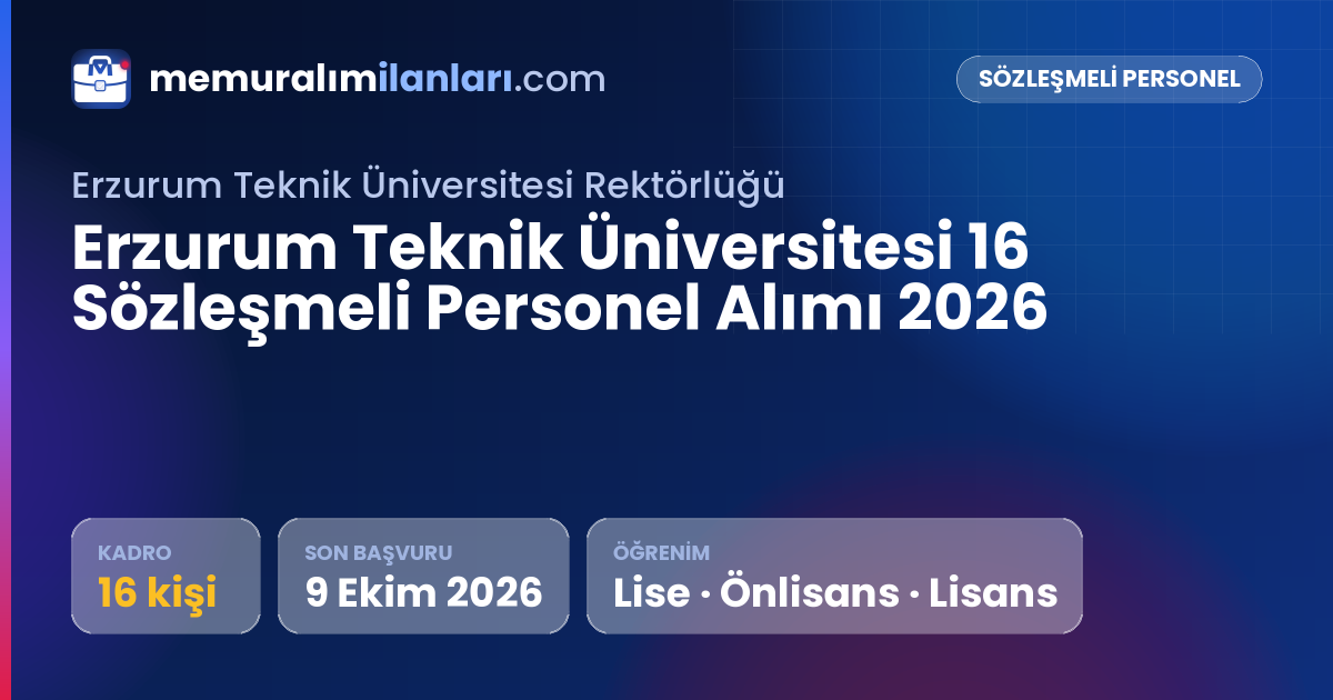Erzurum Teknik Üniversitesi 16 Sözleşmeli Personel Alımı 2026 — ilan kartı: 16 kadro, son başvuru 9 Ekim 2026