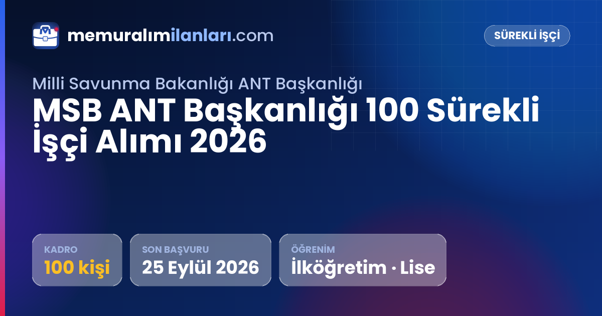 MSB ANT Başkanlığı 100 Sürekli İşçi Alımı 2026 — ilan kartı: 100 kadro, son başvuru 25 Eylül 2026
