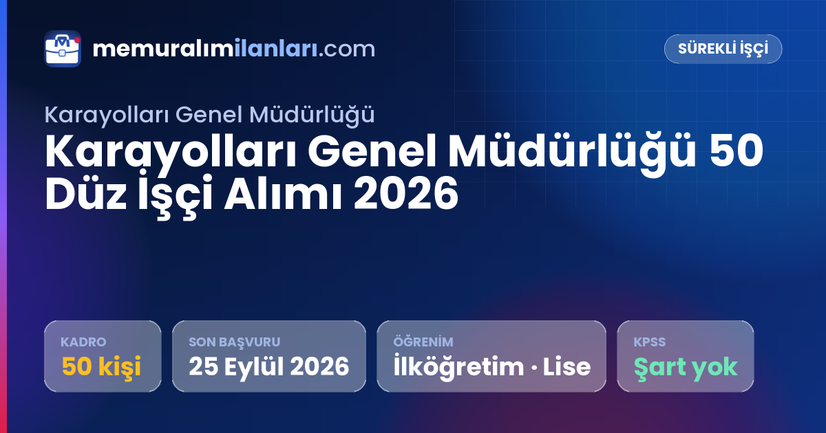 Karayolları Genel Müdürlüğü 50 Düz İşçi Alımı 2026 — ilan kartı: 50 kadro, son başvuru 25 Eylül 2026