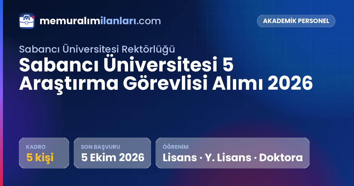 Sabancı Üniversitesi 5 Araştırma Görevlisi Alımı 2026 — ilan kartı: 5 kadro, son başvuru 5 Ekim 2026