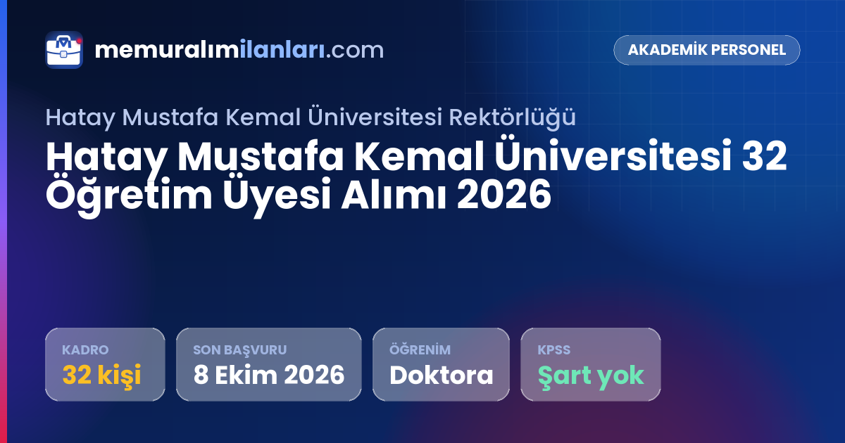 Hatay Mustafa Kemal Üniversitesi 32 Öğretim Üyesi Alımı 2026 — ilan kartı: 32 kadro, son başvuru 8 Ekim 2026