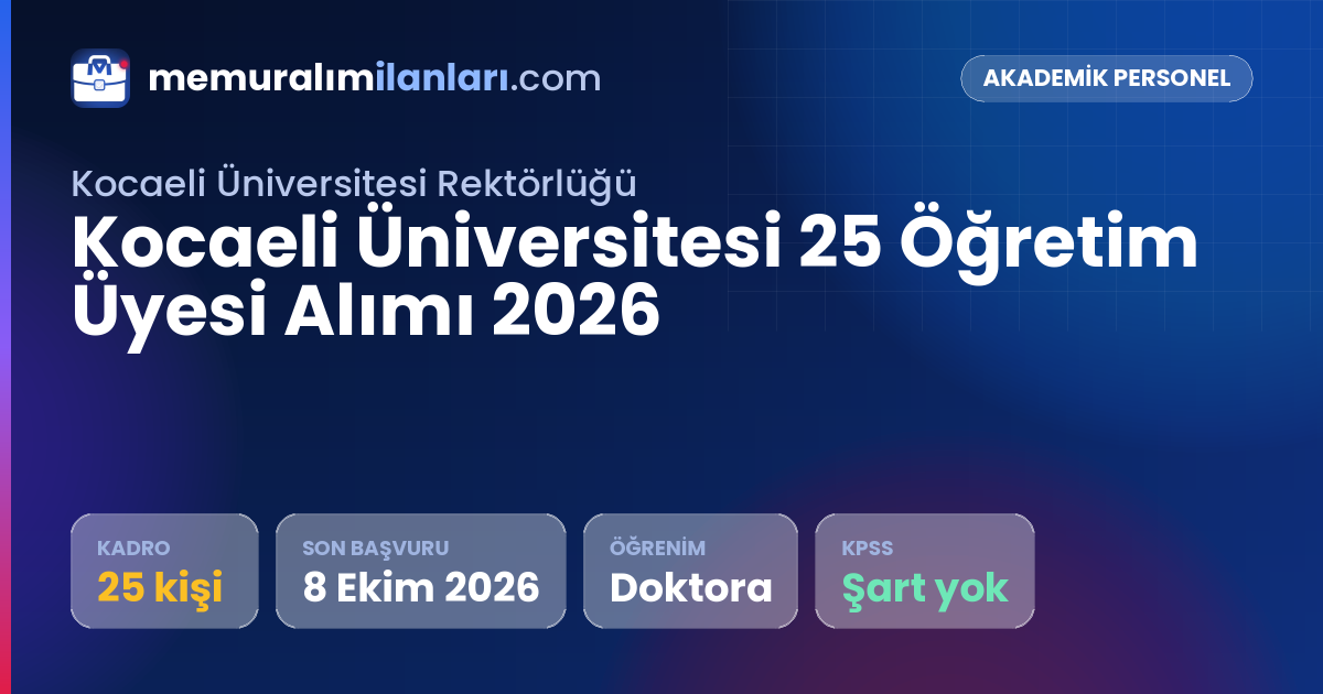 Kocaeli Üniversitesi 25 Öğretim Üyesi Alımı 2026 — ilan kartı: 25 kadro, son başvuru 8 Ekim 2026