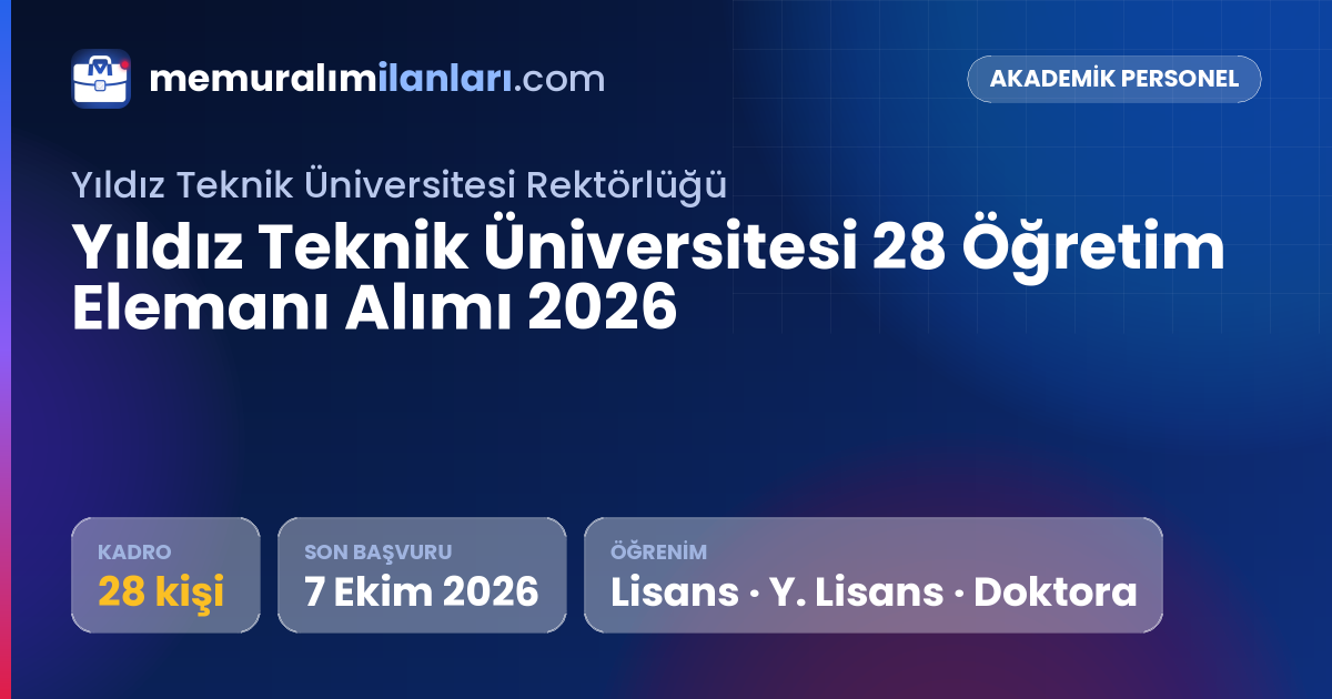 Yıldız Teknik Üniversitesi 28 Öğretim Elemanı Alımı 2026 — ilan kartı: 28 kadro, son başvuru 7 Ekim 2026