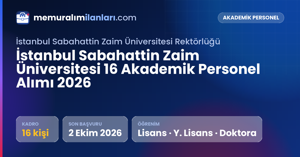 İstanbul Sabahattin Zaim Üniversitesi 16 Akademik Personel Alımı 2026 — ilan kartı: 16 kadro, son başvuru 2 Ekim 2026