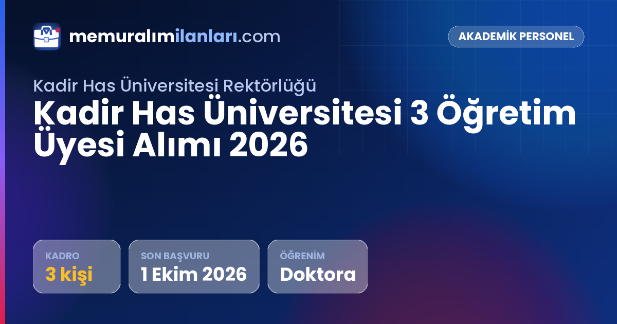 Kadir Has Üniversitesi 3 Öğretim Üyesi Alımı 2026 — ilan kartı: 3 kadro, son başvuru 1 Ekim 2026