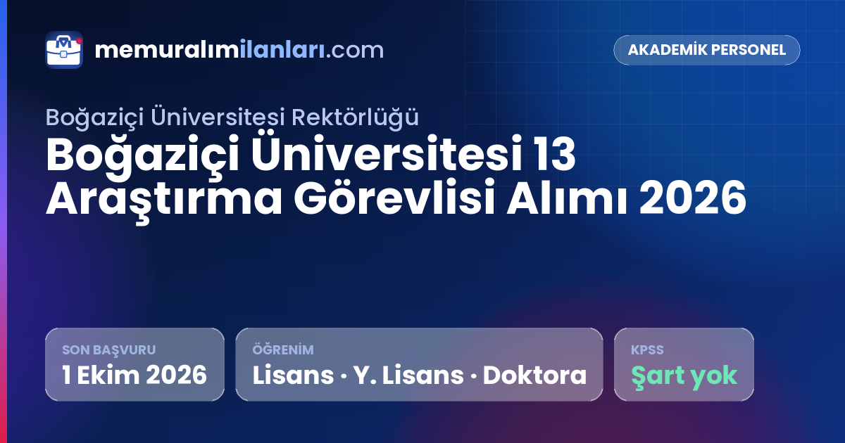 Boğaziçi Üniversitesi 13 Araştırma Görevlisi Alımı 2026 — ilan kartı: son başvuru 1 Ekim 2026