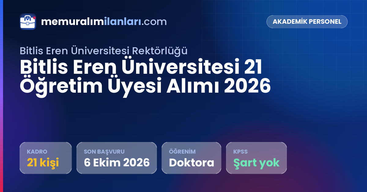 Bitlis Eren Üniversitesi 21 Öğretim Üyesi Alımı 2026 — ilan kartı: 21 kadro, son başvuru 6 Ekim 2026