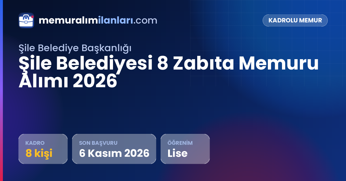 Şile Belediyesi 8 Zabıta Memuru Alımı 2026 — ilan kartı: 8 kadro, son başvuru 6 Kasım 2026