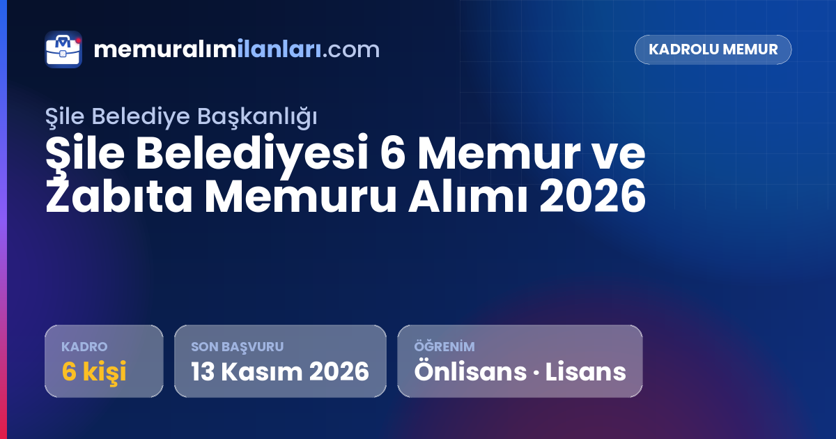 Şile Belediyesi 6 Memur ve Zabıta Memuru Alımı 2026 — ilan kartı: 6 kadro, son başvuru 13 Kasım 2026