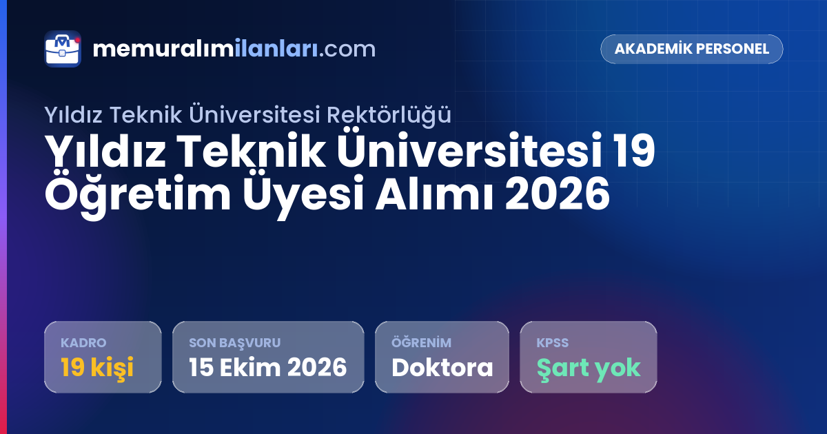 Yıldız Teknik Üniversitesi 19 Öğretim Üyesi Alımı 2026 — ilan kartı: 19 kadro, son başvuru 15 Ekim 2026