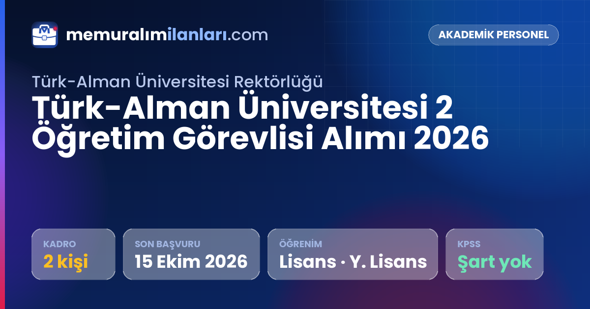 Türk-Alman Üniversitesi 2 Öğretim Görevlisi Alımı 2026 — ilan kartı: 2 kadro, son başvuru 15 Ekim 2026