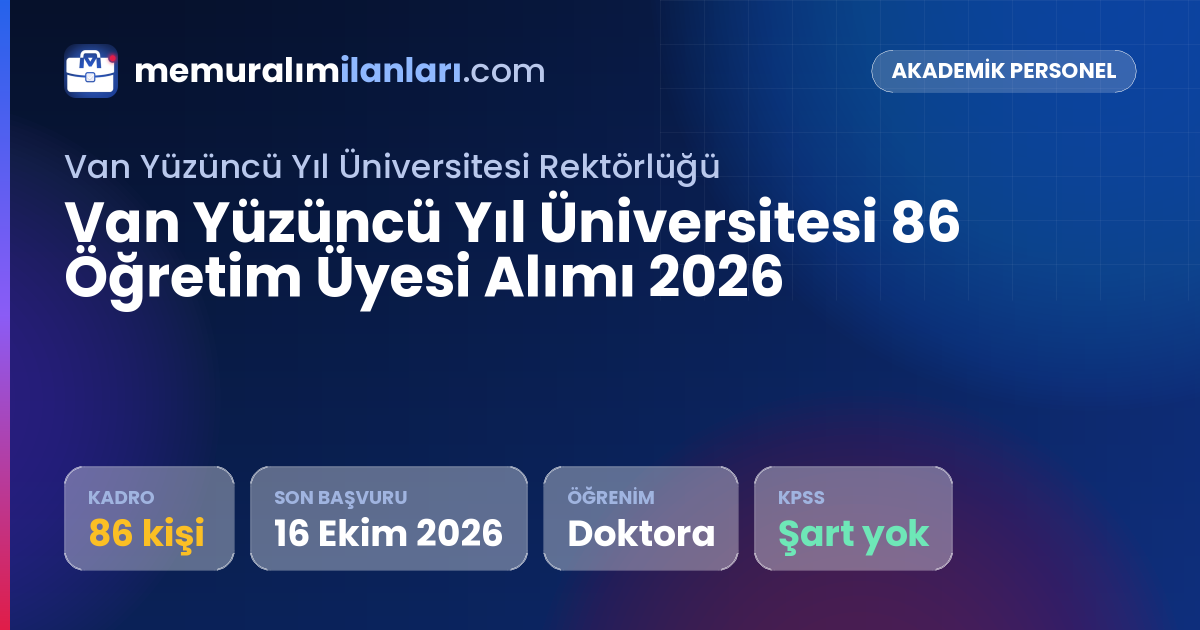 Van Yüzüncü Yıl Üniversitesi 86 Öğretim Üyesi Alımı 2026 — ilan kartı: 86 kadro, son başvuru 16 Ekim 2026