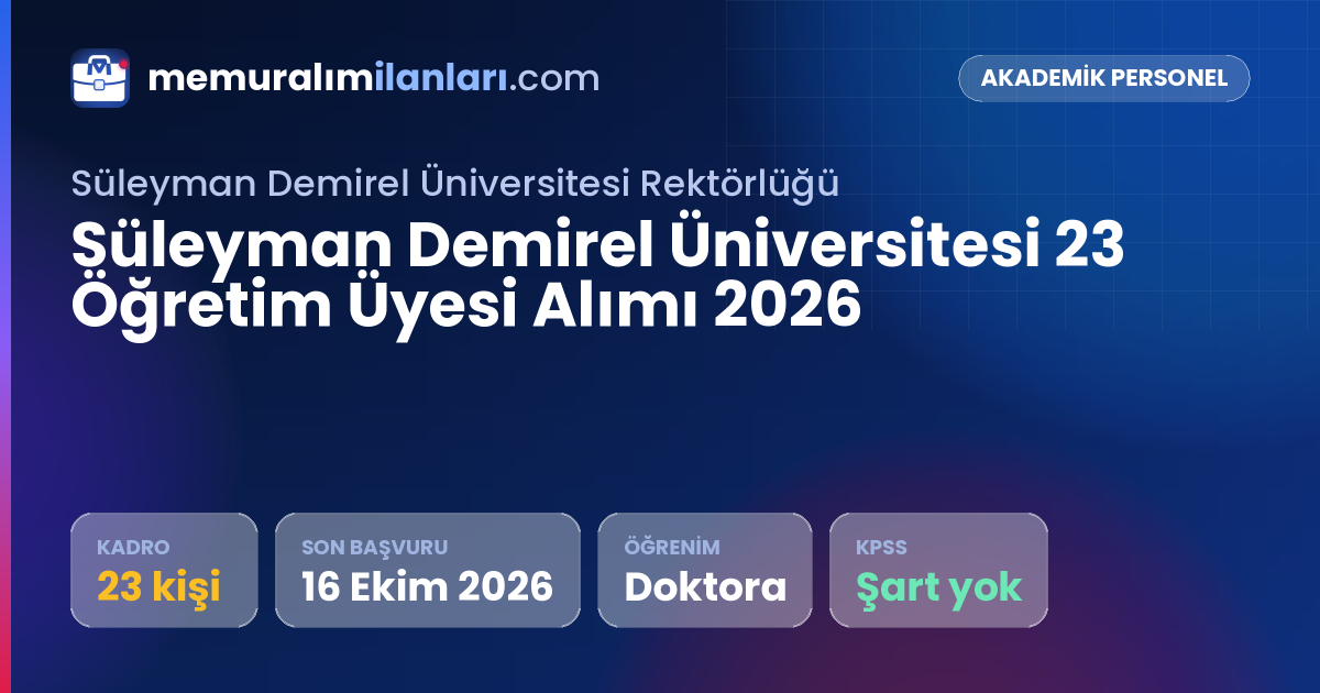 Süleyman Demirel Üniversitesi 23 Öğretim Üyesi Alımı 2026 — ilan kartı: 23 kadro, son başvuru 16 Ekim 2026