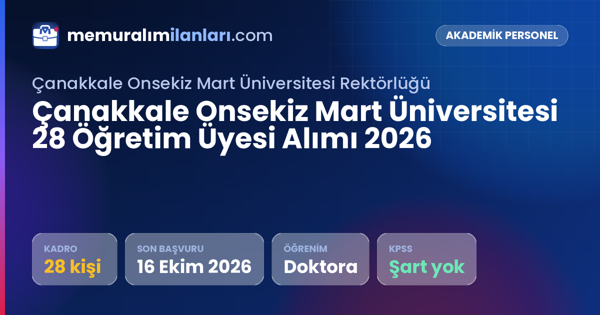 Çanakkale Onsekiz Mart Üniversitesi 28 Öğretim Üyesi Alımı 2026 — ilan kartı: 28 kadro, son başvuru 16 Ekim 2026