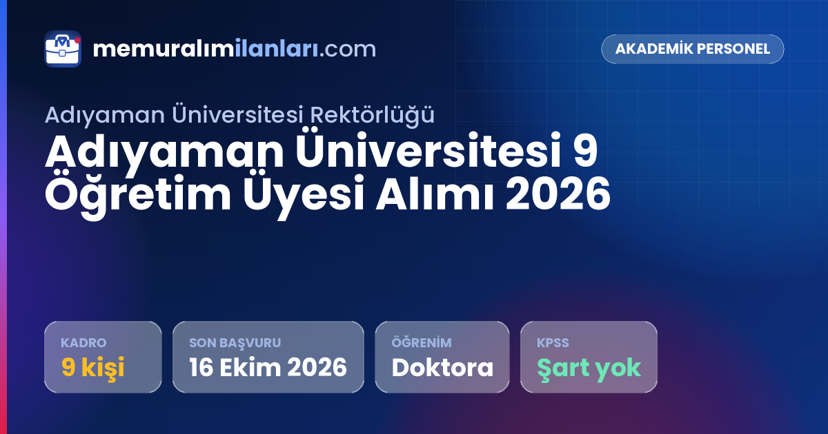 Adıyaman Üniversitesi 9 Öğretim Üyesi Alımı 2026 — ilan kartı: 9 kadro, son başvuru 16 Ekim 2026