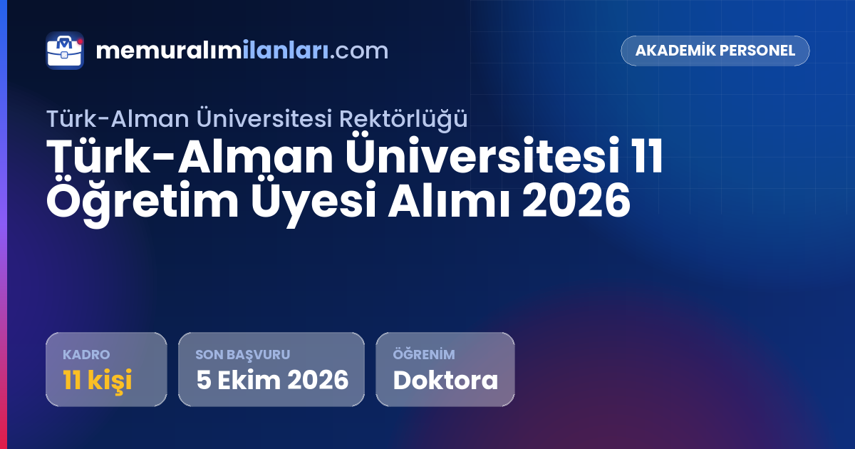 Türk-Alman Üniversitesi 11 Öğretim Üyesi Alımı 2026 — ilan kartı: 11 kadro, son başvuru 5 Ekim 2026