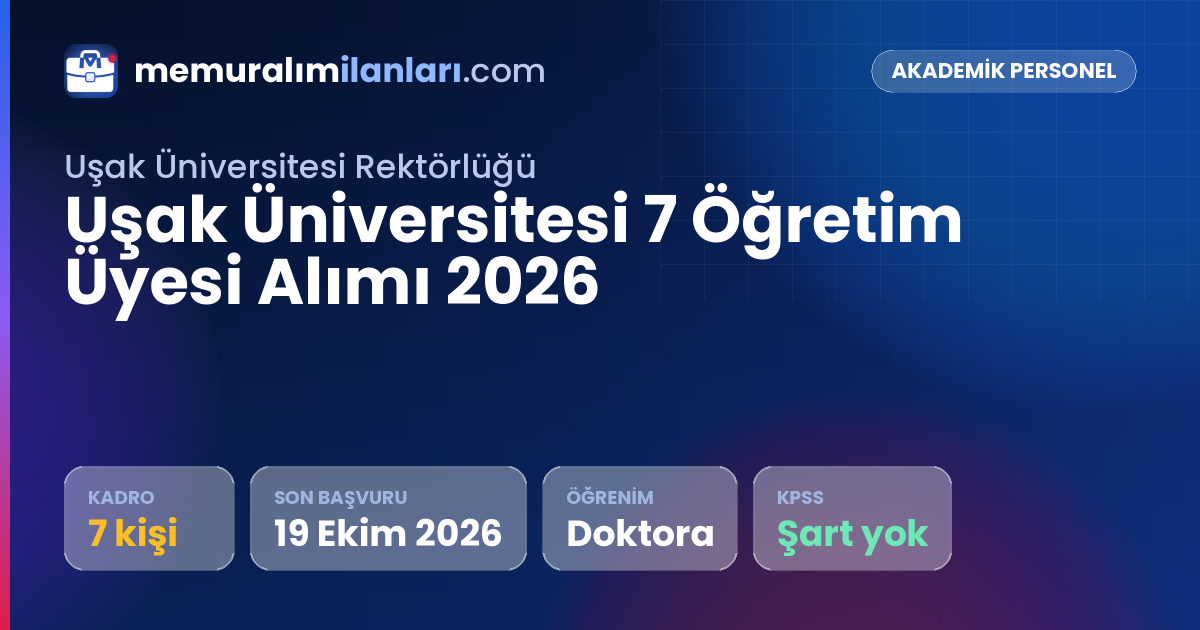 Uşak Üniversitesi 7 Öğretim Üyesi Alımı 2026 — ilan kartı: 7 kadro, son başvuru 19 Ekim 2026