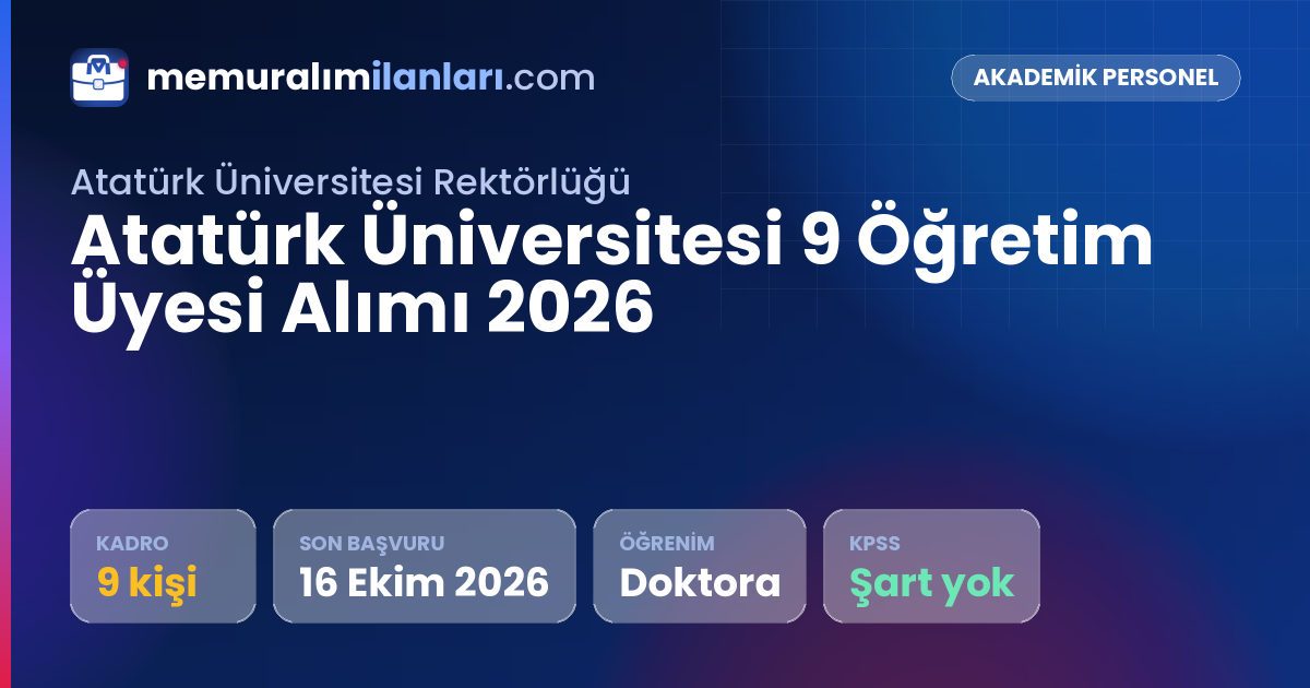 Atatürk Üniversitesi 9 Öğretim Üyesi Alımı 2026 — ilan kartı: 9 kadro, son başvuru 16 Ekim 2026