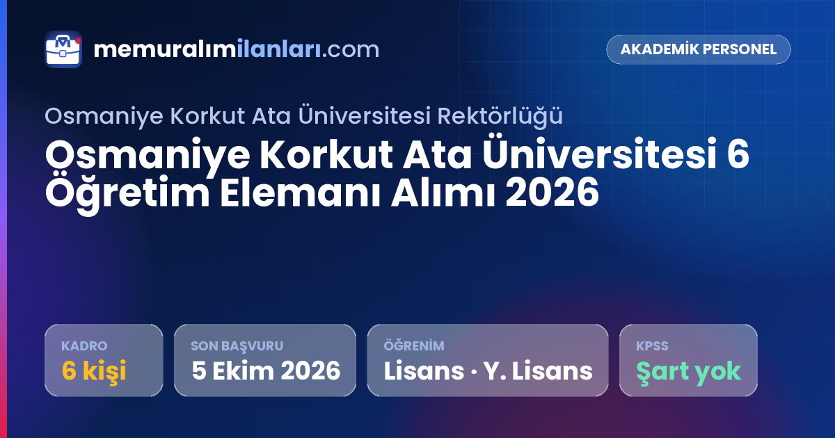 Osmaniye Korkut Ata Üniversitesi 6 Öğretim Elemanı Alımı 2026 — ilan kartı: 6 kadro, son başvuru 5 Ekim 2026