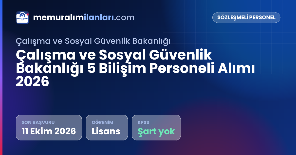 Çalışma ve Sosyal Güvenlik Bakanlığı 5 Bilişim Personeli Alımı 2026 — ilan kartı: son başvuru 11 Ekim 2026