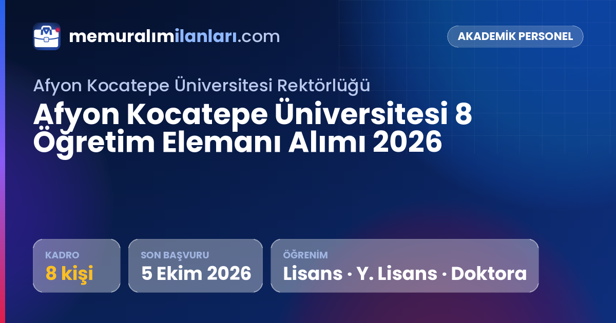 Afyon Kocatepe Üniversitesi 8 Öğretim Elemanı Alımı 2026 — ilan kartı: 8 kadro, son başvuru 5 Ekim 2026