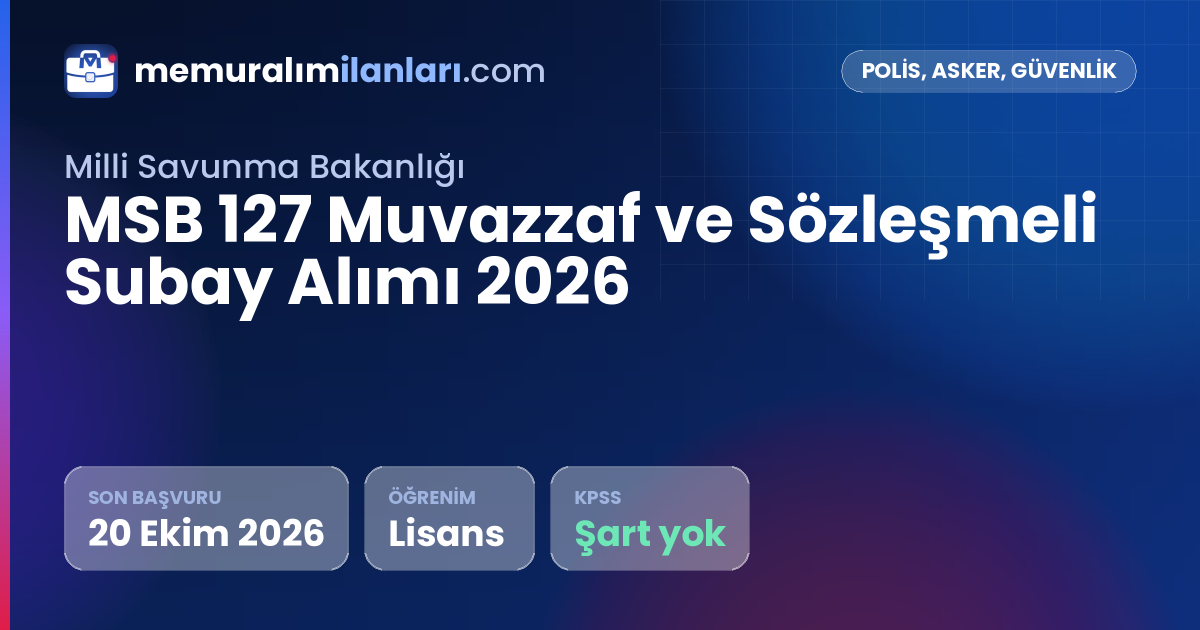 MSB 127 Muvazzaf ve Sözleşmeli Subay Alımı 2026 — ilan kartı: son başvuru 20 Ekim 2026