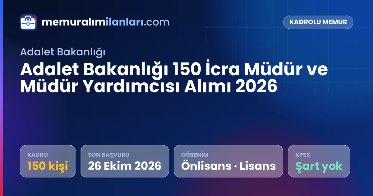 Adalet Bakanlığı 150 İcra Müdür ve Müdür Yardımcısı Alımı 2026 — ilan kartı: 150 kadro, son başvuru 26 Ekim 2026