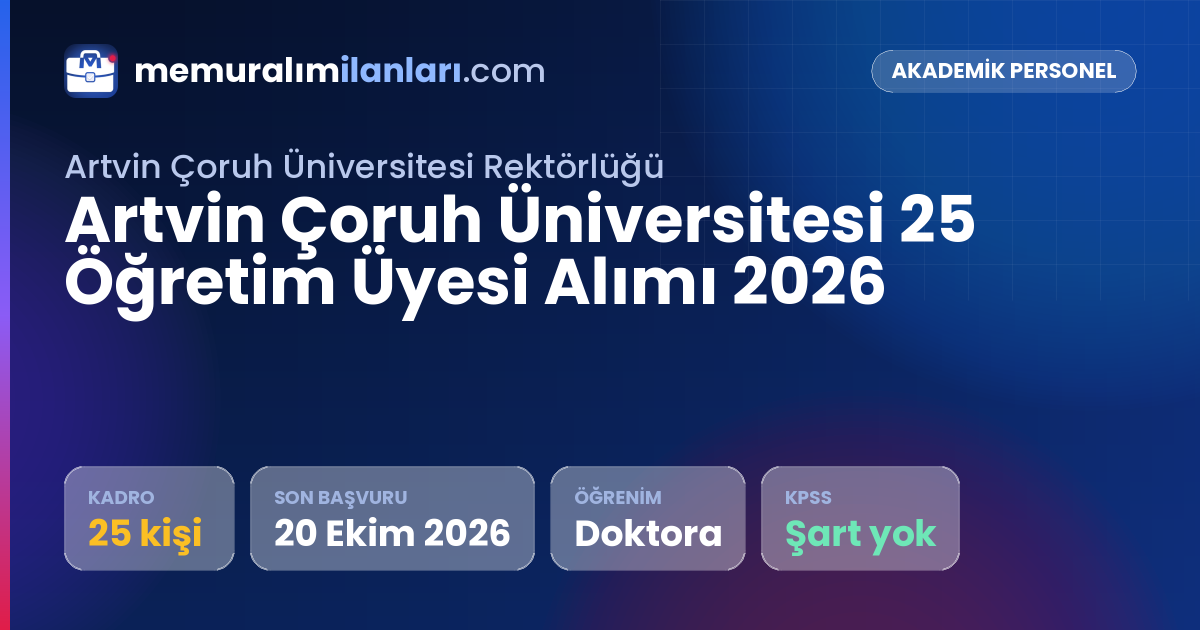 Artvin Çoruh Üniversitesi 25 Öğretim Üyesi Alımı 2026 — ilan kartı: 25 kadro, son başvuru 20 Ekim 2026