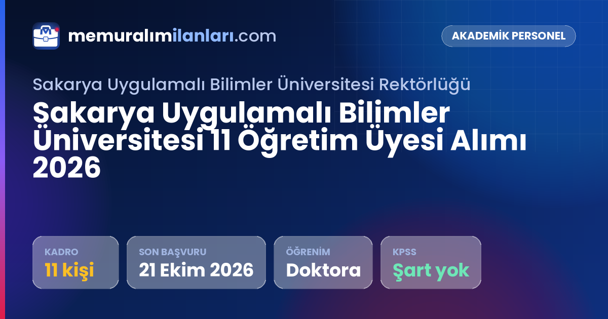 Sakarya Uygulamalı Bilimler Üniversitesi 11 Öğretim Üyesi Alımı 2026 — ilan kartı: 11 kadro, son başvuru 21 Ekim 2026