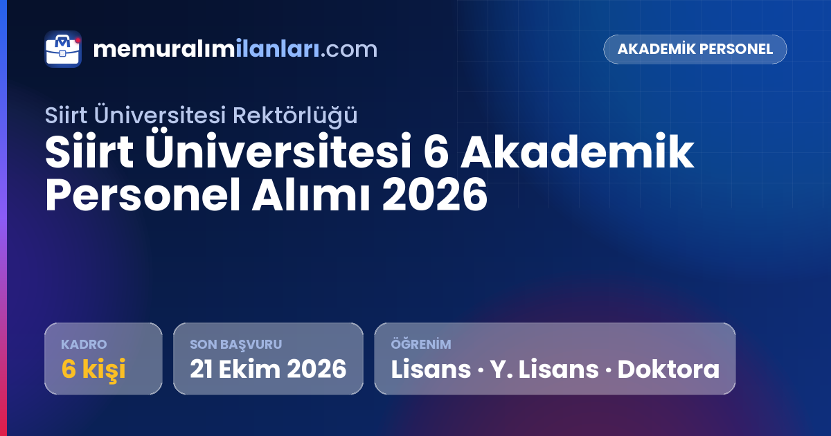 Siirt Üniversitesi 6 Akademik Personel Alımı 2026 — ilan kartı: 6 kadro, son başvuru 21 Ekim 2026