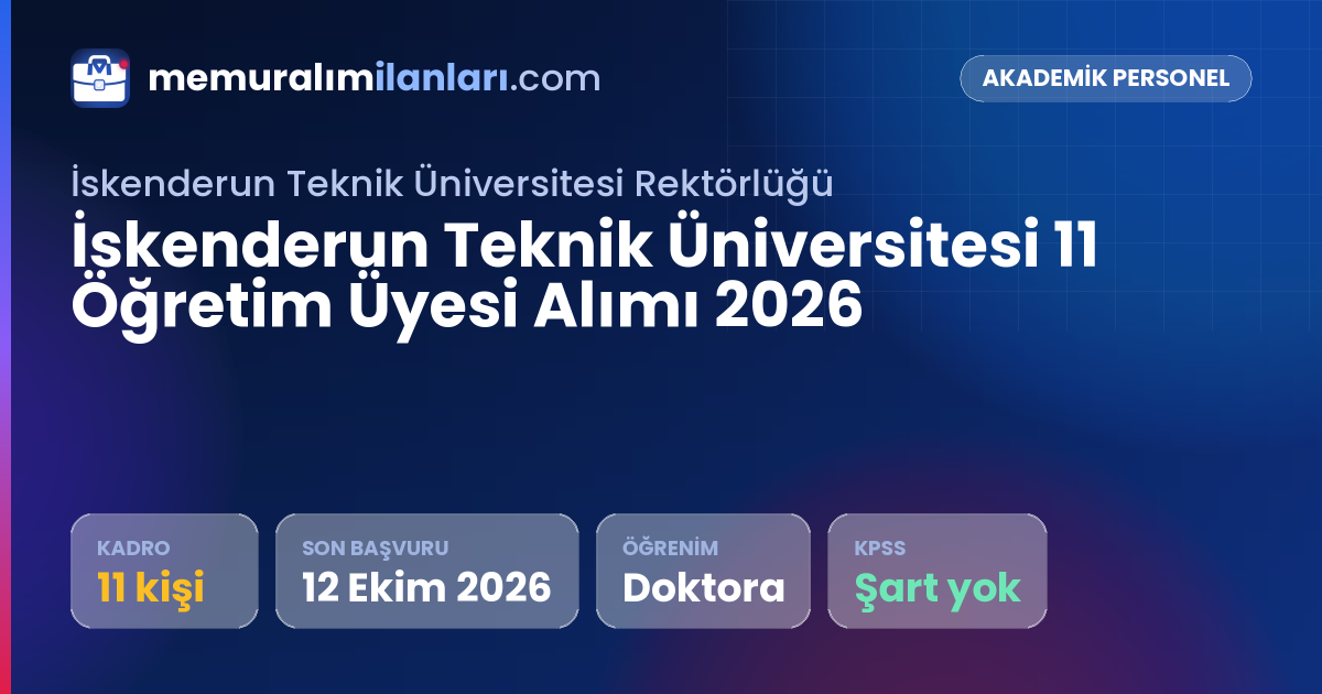 İskenderun Teknik Üniversitesi 11 Öğretim Üyesi Alımı 2026 — ilan kartı: 11 kadro, son başvuru 12 Ekim 2026